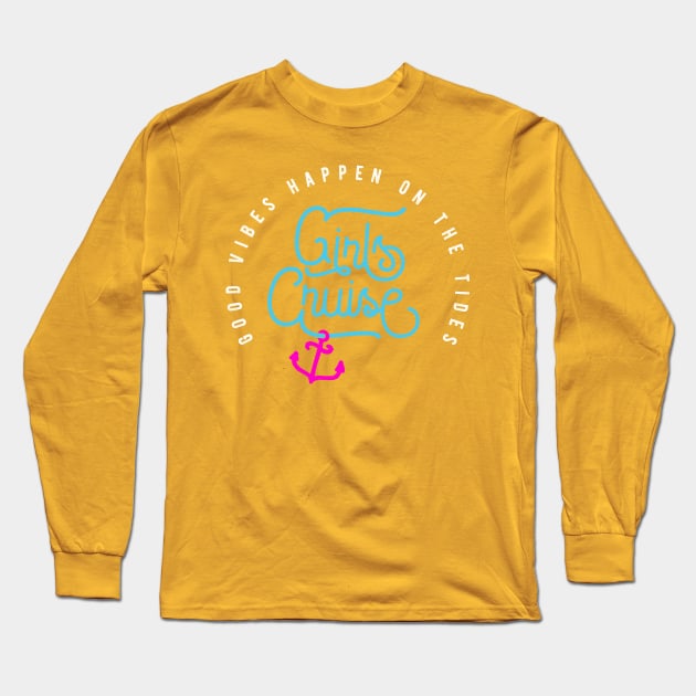 Girls Cruise Good Vibes Happen On The Tides Long Sleeve T-Shirt by emmjott